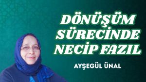 DÖNÜŞÜM SÜRECİNDE NECİP FAZIL