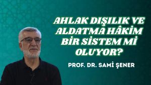 AHLAK DIŞILIK VE ALDATMA HÂKİM BİR SİSTEM Mİ OLUYOR?