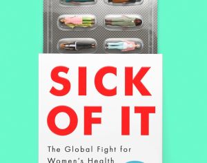 Sick of It: The Global Fight for Women's Health