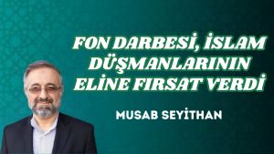 FON DARBESİ, İSLAM DÜŞMANLARININ ELİNE FIRSAT VERDİ