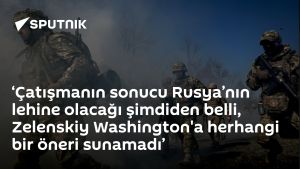 ‘Çatışmanın sonucu Rusya’nın lehine olacağı şimdiden belli, Zelenskiy Washington'a herhangi bir öneri sunamadı’