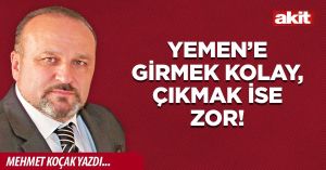 Yemen’e girmek kolay, çıkmak ise zor!