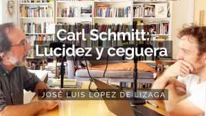 Carl Schmitt, el enemigo del liberalismo | Con José Luis López de Lizaga