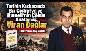 Tarihin kıskacında bir coğrafya ve insan : Viran Dağlar – Davut Köksoy Yazdı