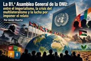 La 81.ª Asamblea General de la ONU: entre Imperialismo, Crisis del Multilateralismo y lucha por imponer el relato