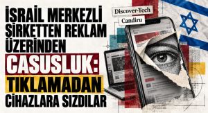 İSRAİL MERKEZLİ ŞİRKETTEN REKLAM ÜZERİNDEN CASUSLUK: TIKLAMADAN CİHAZLARA SIZDILAR