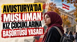 AVUSTURYA’DA MÜSLÜMAN KIZ ÇOCUKLARINA BAŞÖRTÜSÜ YASAĞI