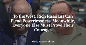 To the West, Rich Russians Can Plead Powerlessness. Everyone Else Must Prove Their Courage.