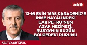 13-16 Ekim 1695 Karadeniz’e inme hayâlindeki Çar Petro’nun Azak hezimeti, Rusya’nın bugün bölgedeki durumu