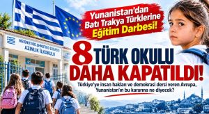 8 TÜRK OKULU DAHA KAPATILDI