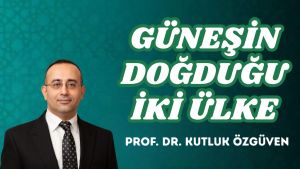GÜNEŞİN DOĞDUĞU İKİ ÜLKE
