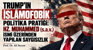 TRUMP’IN İSLÂMOFOBİK POLİTİKA PRATİĞİ: HZ. MUHAMMED (s.a.v.) İSMİ ÜZERİNDEN YAPILAN SAYGISIZLIK