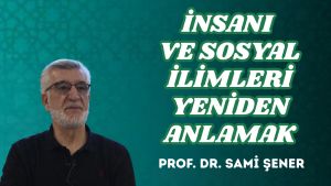 İNSANI VE SOSYAL İLİMLERİ YENİDEN ANLAMAK