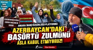Ankara İnanç Özgürlüğü Platformu: Azerbaycan’daki Başörtü Zulmünü Asla Kabul Etmiyoruz!