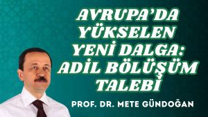 AVRUPA’DA YÜKSELEN YENİ DALGA: ADİL BÖLÜŞÜM TALEBİ