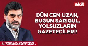 Dün Cem Uzan, bugün Sarıgül, yolsuzların gazetecileri!