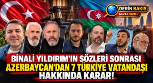 Binali Yıldırım’ın Sözleri Sonrası Azerbaycan’dan 7 Türkiye Vatandaşı Hakkında Karar!