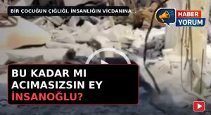 BU KADAR MI ACIMASIZSIN EY İNSANOĞLU?