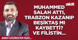 Muhammed Salah attı, Trabzon kazanıp Beşiktaş mı kaybetti? Ve Filistin…