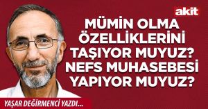 Mümin olma özelliklerini taşıyor muyuz? Nefs Muhasebesi yapıyor muyuz?