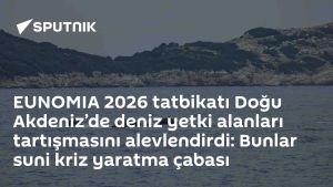 EUNOMIA 2026 tatbikatı Doğu Akdeniz’de deniz yetki alanları tartışmasını alevlendirdi: Bunlar suni kriz yaratma çabası