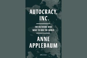 Review – Autocracy, Inc. The Dictators Who Want to Run the World