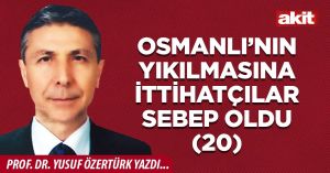 OSMANLI’NIN YIKILMASINA İTTİHATÇILAR SEBEP OLDU (20)