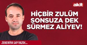 Hiçbir zulüm sonsuza dek sürmez Aliyev!
