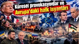 Küresel provokasyonlar ve Avrupa’daki halk isyanları