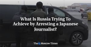What Is Russia Trying To Achieve by Arresting a Japanese Journalist?