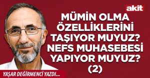 Mü’min olma özelliklerini taşıyor muyuz? Nefs Muhasebesi yapıyor muyuz? (2)