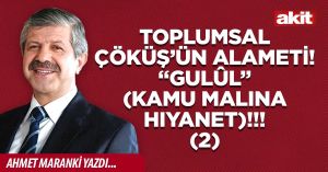 TOPLUMSAL ÇÖKÜŞ’ÜN ALAMETİ! “Gulûl” (kamu malına hıyanet)!!! (2)