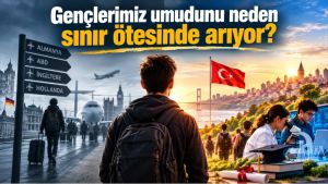 Gençlerimiz umudunu neden sınır ötesinde arıyor?