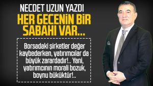 Necdet Uzun yazdı: Her gecenin bir sabahı var...