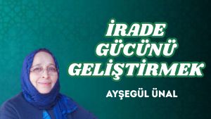 İRADE GÜCÜNÜ GELİŞTİRMEK