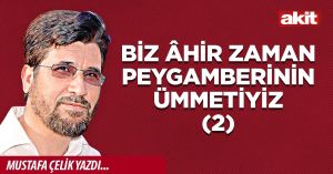 Biz Âhir Zaman Peygamberinin Ümmetiyiz(2)