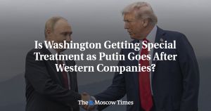 Is Washington Getting Special Treatment as Putin Goes After Western Companies?