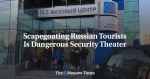 Scapegoating Russian Tourists Is Dangerous Security Theater