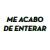 Me Acabo De Enterar